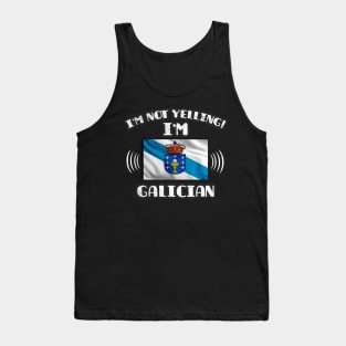 I'm Not Yelling I'm Galician - Gift for Galician With Roots From Galicia Tank Top